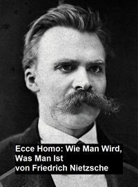 Ecce Homo: Wie man Wird, Was Man Ist - Friedrich Nietzsche - ebook