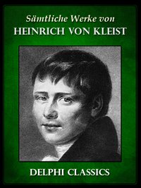 Saemtliche Werke von Heinrich von Kleist (Illustrierte) - Heinrich von Kleist - ebook