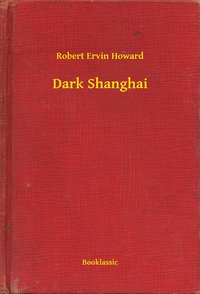 Dark Shanghai - Robert Ervin Howard - ebook