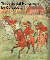 Three Jovial Huntsmen - Randolph Caldecott - ebook