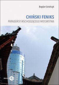 Chiński Feniks. Paradoksy wschodzącego mocarstwa - Bogdan Góralczyk - ebook