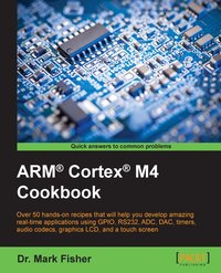 ARM® Cortex® M4 Cookbook - Dr. Mark Fisher - ebook
