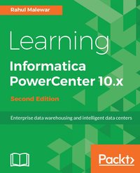 Learning Informatica PowerCenter 10.x - Second Edition - Rahul Malewar - ebook
