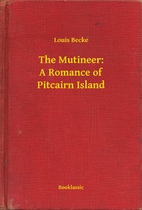The Mutineer: A Romance of Pitcairn Island - Louis Becke - ebook