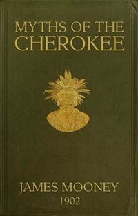 Myths of the Cherokees - James Mooney - ebook