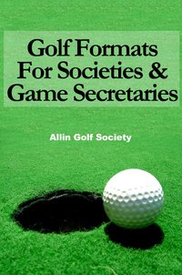 Golf Formats For Societies & Game Secretaries - Alan Hyde - ebook