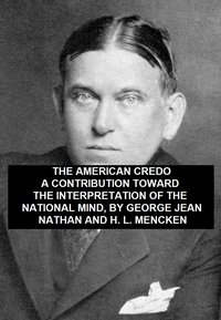 American Credo, A Contribution Toward the Interpretation of the National Mind - H. L. Mencken - ebook