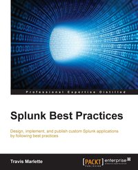 Splunk Best Practices - Travis Marlette - ebook
