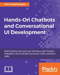 Hands-On Chatbots and Conversational UI Development - Srini Janarthanam - ebook