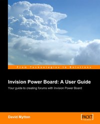 Invision Power Board : A User Guide - David Mytton - ebook