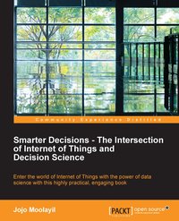 Smarter Decisions – The Intersection of Internet of Things and Decision Science - Jojo Moolayil - ebook