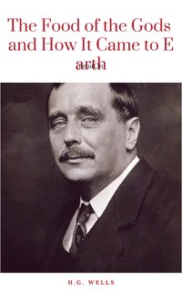 The Food of the Gods and How It Came to Earth - H.G. Wells - ebook