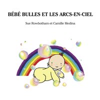 Bebe Bulles Et Les Arcs-En-Ciel - Sue Rowbotham - ebook
