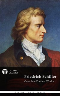 Delphi Complete Works of Friedrich Schiller (Illustrated) - Friedrich Schiller - ebook