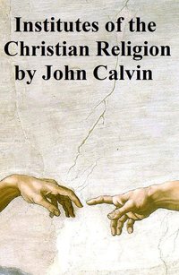 Institutes of the Christian Religion - John Calvin - ebook