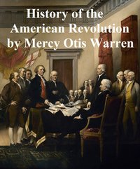 History of the Rise, Progress, and Termination of the American Revolution - Mercy Otis Warren - ebook