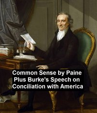 Common Sense, Plus Burke's Speech on Conciliation with America - Thomas Paine - ebook