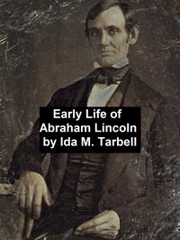 Early Life of Abraham Lincoln - Ida Tarbell - ebook
