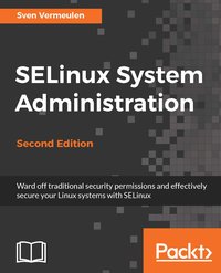 SELinux System Administration - Second Edition - Sven Vermeulen - ebook