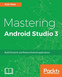 Mastering Android Studio 3 - Kyle Mew - ebook