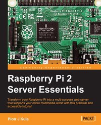 Raspberry Pi 2 Server Essentials - Piotr J Kula - ebook