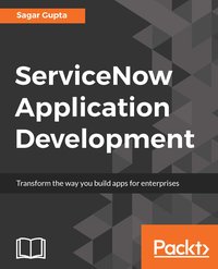 ServiceNow Application Development - Sagar Gupta - ebook