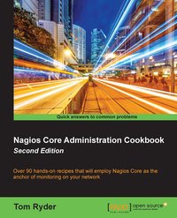 Nagios Core Administration Cookbook - Second Edition - Tom Ryder - ebook