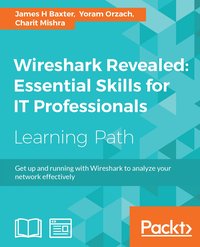 Wireshark Revealed: Essential Skills for IT Professionals - James H Baxter - ebook