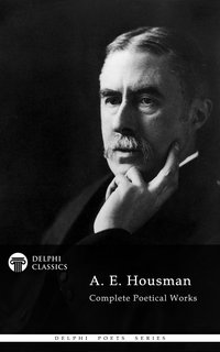 Delphi Complete Works of A. E. Housman (Illustrated) - A. E. Housman - ebook