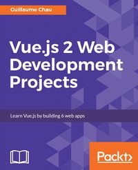Vue.js 2 Web Development Projects - Guillaume Chau - ebook