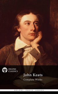Delphi Complete Works of John Keats (Illustrated) - John Keats - ebook
