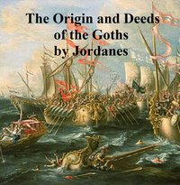 The Origin and Deeds of the Goths - Jordanes - ebook