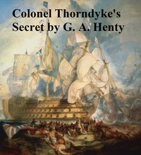 Colonel Thorndyke's Secret - G. A. Henty - ebook