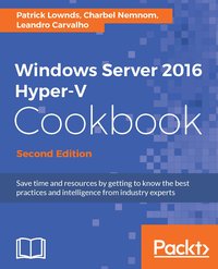 Windows Server 2016 Hyper-V Cookbook - Second Edition - Patrick Lownds - ebook