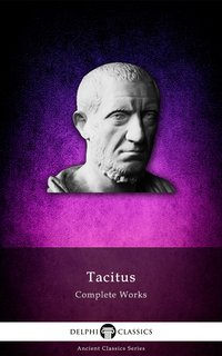 Delphi Complete Works of Tacitus (Illustrated) - Tacitus - ebook