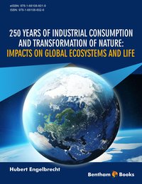 250 Years of Industrial Consumption and Transformation of Nature: Impacts on Global Ecosystems and Life - Hubert Engelbrecht - ebook