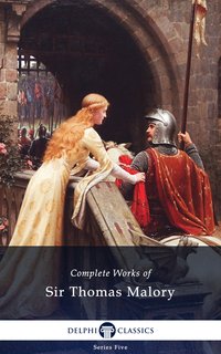 Delphi Complete Works of Sir Thomas Malory (Illustrated) - Sir Thomas Malory - ebook