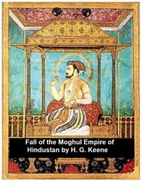 The Fall of the Moghul Empire of Hindustan - H. G. Keene - ebook