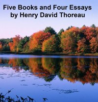Five Books and  Four Essays - Henry David Thoreau - ebook