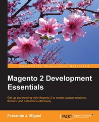 Magento 2 Development Essentials - Fernando J. Miguel - ebook
