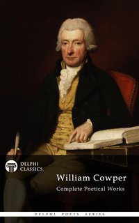 Delphi Complete Poetical Works of William Cowper (Illustrated) - William Cowper - ebook
