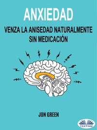 Anxiedad: Venza La Anisedad Naturalmente Sin Medicación - Jon Green - ebook