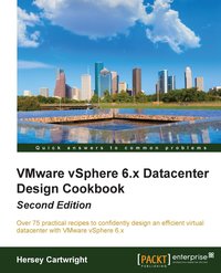 VMware vSphere 6.x Datacenter Design Cookbook - Second Edition - Hersey Cartwright - ebook