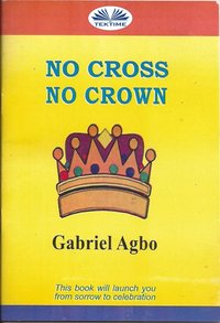 No Cross No Crown - Gabriel Agbo - ebook