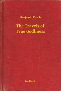 The Travels of True Godliness - Benjamin Keach - ebook