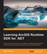 Learning ArcGIS Runtime SDK for .NET - Ron Vincent - ebook