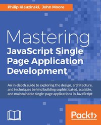 Mastering JavaScript Single Page Application Development - Philip Klauzinski - ebook