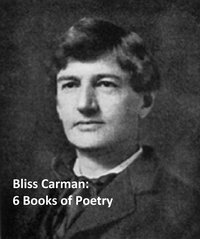 6 Books of Poetry - Bliss Carman - ebook