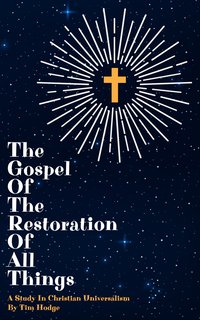 The Gospel of The Restoration of All Things - Tim Hodge - ebook
