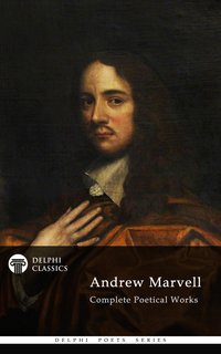 Delphi Complete Poetical Works of Andrew Marvell (Illustrated)